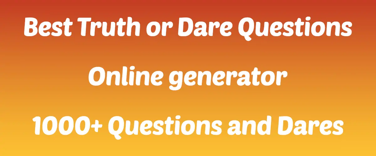 Truth or Dare Questions